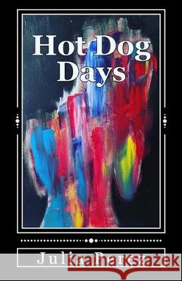 Hot Dog Days Julia R. Perez 9781539697152