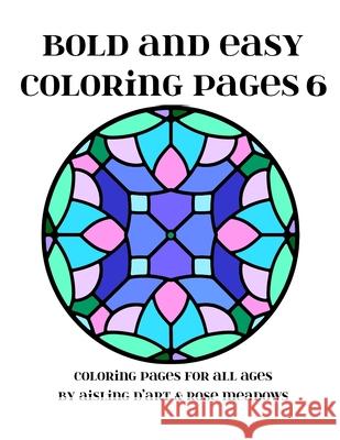 Bold and Easy Coloring Pages 6: Coloring Pages for All Ages Aisling D'Art 9781539697510 Createspace Independent Publishing Platform