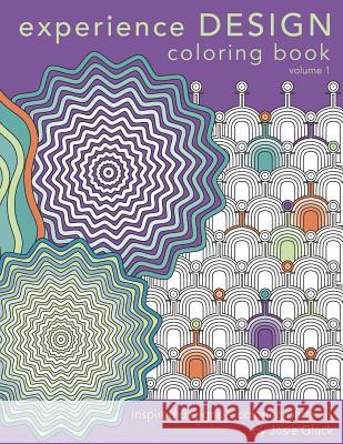 Experience Design Coloring Book: Inspired Designs and Coloring Patterns Josie Gluck 9781539698319 Createspace Independent Publishing Platform