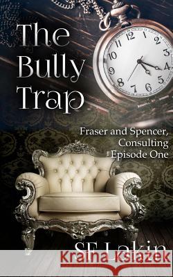The Bully Trap: Fraser and Spencer, Consulting: Episode One Sf Lakin 9781539698470