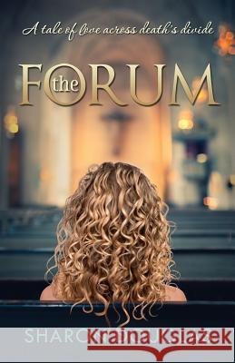 The Forum: A Tale of Love Across Death's Divide MS Sharon Douglas 9781539698562