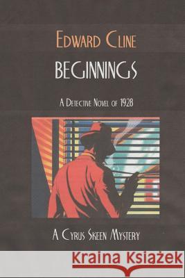 Beginnings: A Cyrus Skeen Mystery Edward Cline 9781539699354