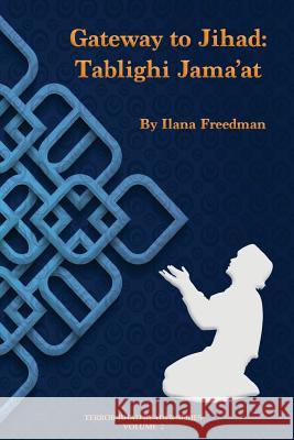 Gateway to Jihad: Tablighi Jama'at Ilana Freedman 9781539699903 Createspace Independent Publishing Platform