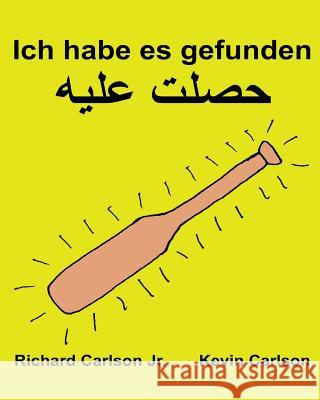 Ich habe es gefunden: Ein Bilderbuch für Kinder Deutsch/ägyptisch-Arabisch (Zweisprachige Ausgabe) (www.rich.center) Carlson, Kevin 9781539700289 Createspace Independent Publishing Platform