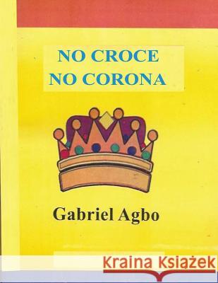 No Croce No Corona Gabriel Agbo 9781539702481