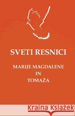 Sveti Resnici Marije Magdalene in Tomazha Marija Magdalena Didimos Judas Tomazh Aleksander Jakopic 9781539703532 Createspace Independent Publishing Platform