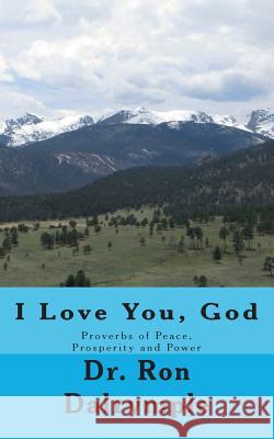 I Love You, God: Proverbs of Peace, Prosperity and Power for the Third Millenium Ron Dalrymple 9781539705901