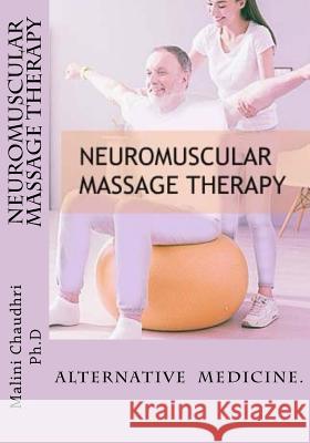 Neuromuscular massage therapy: Skills Development Chaudhri Ph. D., Malini 9781539706250 Createspace Independent Publishing Platform