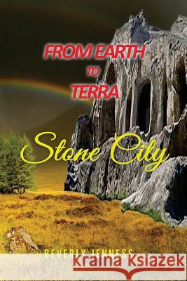 From Earth to Terra: Stone City Mrs Beverly Jenness 9781539706779 Createspace Independent Publishing Platform