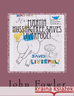 Martin Hussingtree saves Liverpool!: The attack of the wheeley bin goblins Fowler, John Michael 9781539706793 Createspace Independent Publishing Platform