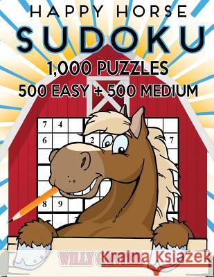 Happy Horse Sudoku 1,000 Puzzles, 500 Easy and 500 Medium: Take Your Sudoku Playing To The Next Level Canter, Willy 9781539706816