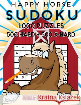 Happy Horse Sudoku 1,000 Puzzles, 500 Hard and 500 Extra Hard: Take Your Sudoku Playing To The Next Level Canter, Willy 9781539706991