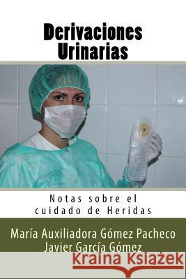 Derivaciones Urinarias: Notas sobre el cuidado de Heridas Garcia Gomez, Javier 9781539708667 Createspace Independent Publishing Platform