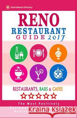 Reno Restaurant Guide 2017: Best Rated Restaurants in Reno, Nevada - 300 Restaurants, Bars and Cafés recommended for Visitors, 2017 Biederman, William L. 9781539709992 Createspace Independent Publishing Platform