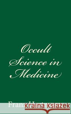 Occult Science in Medicine Franz Hartman 9781539710462 Createspace Independent Publishing Platform