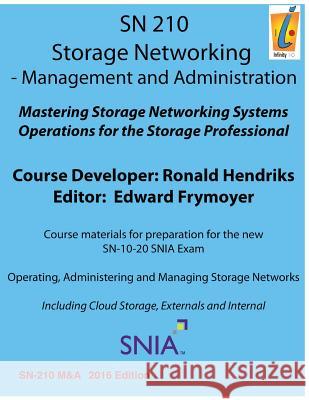 Storage Networking Management and Administration: Storage Networking Ronald Hendriks Edward M. Frymoyer 9781539711032 Createspace Independent Publishing Platform