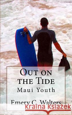 Out on the Tide: Maui Youth Emery C. Walters 9781539711131