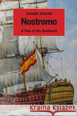 Nostromo: A Tale of the Seaboard Joseph Conrad 9781539711421 Createspace Independent Publishing Platform