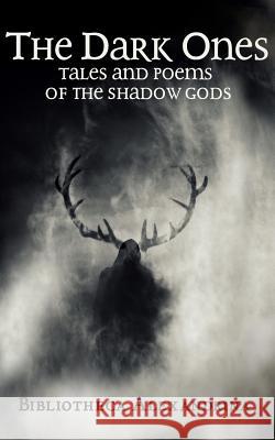 The Dark Ones: Tales and Poems of the Shadow Gods Bibliotheca Alexandrina Gerri Leen 9781539711483 Createspace Independent Publishing Platform