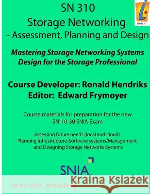 Storage Networking Assessment, Planning, and Design: Sn 310 Ronald Hendriks Edward M. Frymoyer 9781539711605 Createspace Independent Publishing Platform