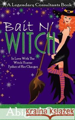 Bait N' Witch Abigail Owen 9781539712411