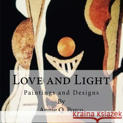 Love and Light: Paintings and Designes Annie Q. Porco Annie Q. Porco 9781539712909