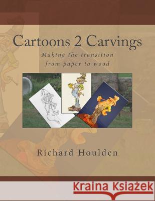 Cartoons 2 Carvings: Making the transition from paper to wood Akers, Mark 9781539714521