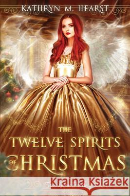 Twelve Spirits of Christmas Kathryn M. Hearst 9781539714996