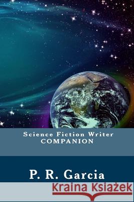 Science Fiction Writer Companion P. R. Garcia 9781539715238 Createspace Independent Publishing Platform