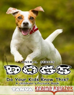 DOGS Do Your Kids Know This?: A Children's Picture Book Turner, Tanya 9781539715672 Createspace Independent Publishing Platform