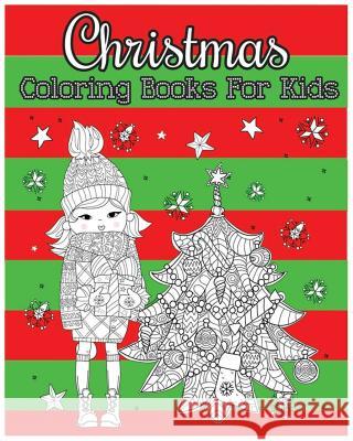 Christmas Coloring Books For Kids: 100 Pages to Inspire Creativity and Relaxation (Coloring & Activity Book) Kylie 9781539716624