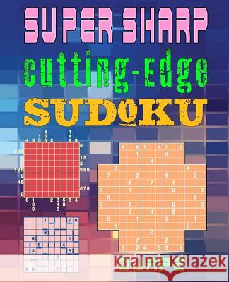 Super Sharp Cutting-Edge Sudoku: Three Sudoku Variants to Hone Your Brain Djape 9781539719564 Createspace Independent Publishing Platform
