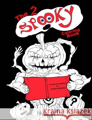 The 2 Spooky Coloring Book: a trip through the very and not so very spooky Rackley, Cordero 9781539720218