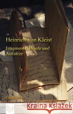 Fragmente, Briefe und Aufsätze (Großdruck) Kleist Von, Heinrich 9781539720614