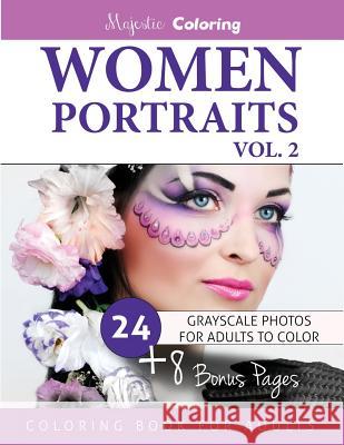 Women Portraits Vol. 2: Grayscale Coloring for Adults Majestic Coloring 9781539721468 Createspace Independent Publishing Platform