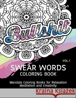 Swear Words Coloring Book Vol.1: Mandala Coloring Books for Relaxation Meditation and Creativity Paula a. Smith 9781539721574
