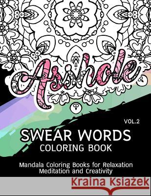 Swear Words Coloring Book Vol.2: Mandala Coloring Books for Relaxation Meditation and Creativity Paula a. Smith 9781539721598 Createspace Independent Publishing Platform