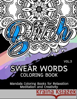 Swear Words Coloring Book Vol.3: Mandala Coloring Books for Relaxation Meditation and Creativity Paula a. Smith 9781539721611