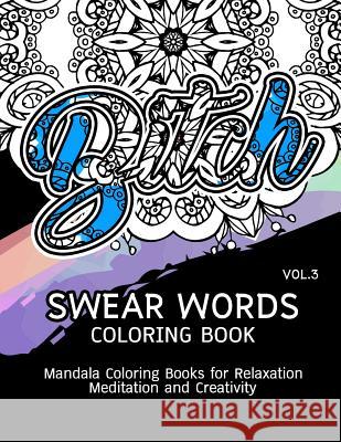 Swear Words Coloring Book Vol.3: Mandala Coloring Books for Relaxation Meditation and Creativity Paula a. Smith 9781539721611 Createspace Independent Publishing Platform
