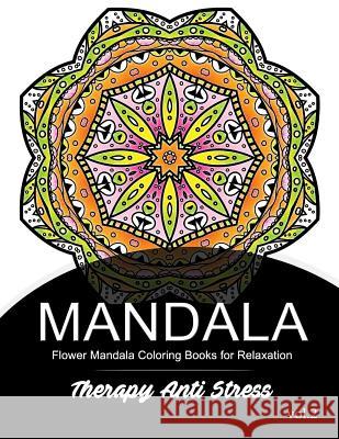 Mandala Therapy Anti Stress Vol.2: Flower Mandala Coloring book for Relaxation Mandala Godfather 9781539722922 Createspace Independent Publishing Platform