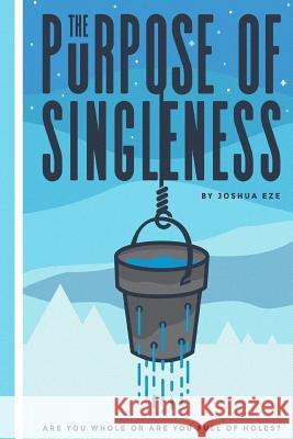 The Purpose of Singleness: Are you whole or are you full of holes Rodriguez, Ruben 9781539723547 Createspace Independent Publishing Platform