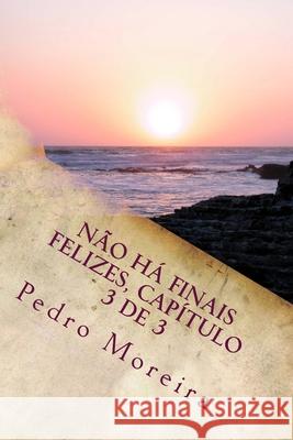 Não há finais felizes, capítulo 3 de 3: : Revelações Moreira, Pedro Manuel 9781539724186