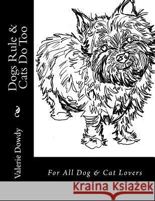 Dogs Rule & Cats Do Too: For All Dog & Cat Lovers Valerie Dowdy 9781539724469