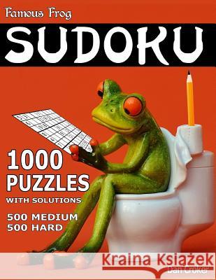 Famous Frog Sudoku 1,000 Puzzles With Solutions. 500 Medium and 500 Hard: A Bathroom Sudoku Series Book Croker, Dan 9781539725169