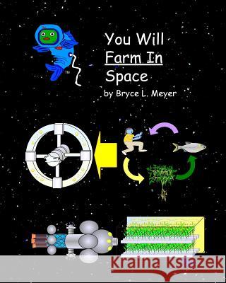You Will Farm In Space Meyer, Bryce L. 9781539725664 Createspace Independent Publishing Platform