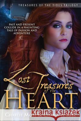 Lost Treasures of the Heart: Past and Present Collide in a Haunting Tale of Passion and Adventure Charlie Most Charlene Keel Jesse Sanchez 9781539725732 Createspace Independent Publishing Platform
