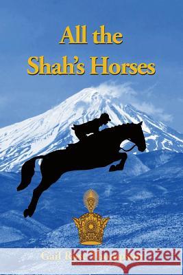 All The Shah's Horses Thompson, Gail Rose 9781539726302