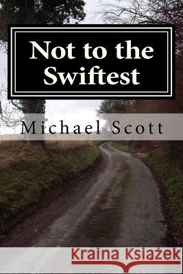 Not to the Swiftest: A Brutal Joy MR Michael Scott 9781539726500 Createspace Independent Publishing Platform