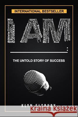 I Am ____: : The Untold Story of Success Elsbury, Klyn 9781539726678