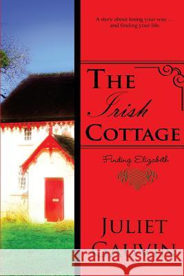 The Irish Cottage: Finding Elizabeth Juliet Gauvin 9781539727507 Createspace Independent Publishing Platform